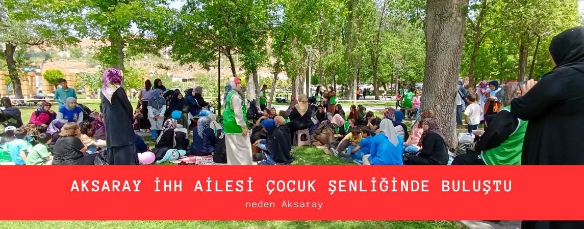 Aksaray İHH Ailesi Çocuk Şenliğinde Buluştu